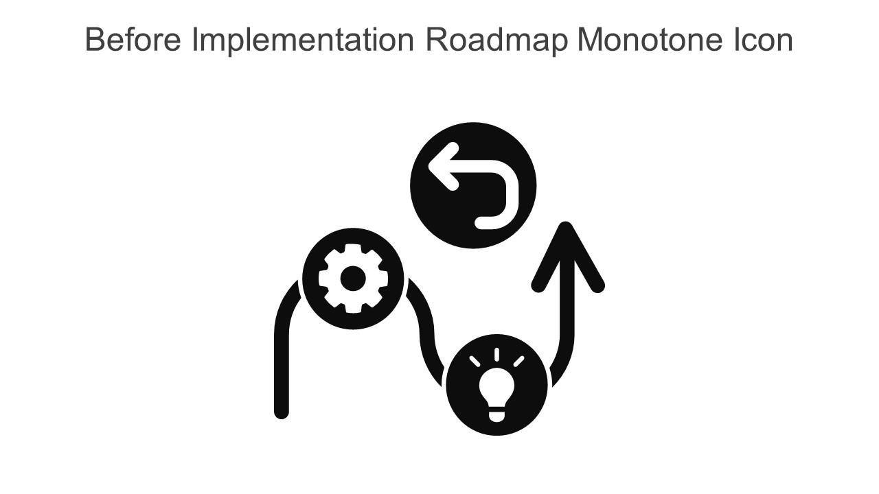 Before Implementation Roadmap Monotone Icon In Powerpoint Pptx Png And Editable Eps Format Slide01