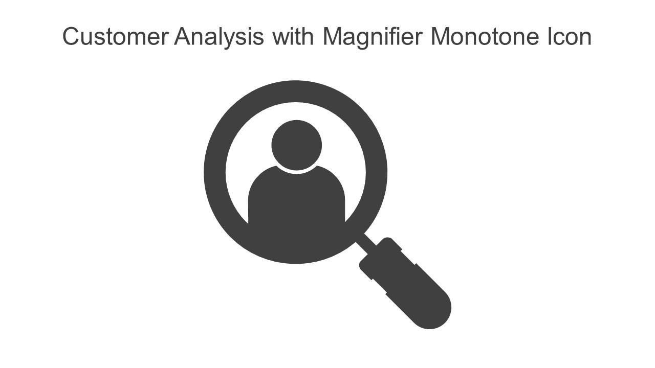 Customer Analysis With Magnifier Monotone Icon In Powerpoint Pptx Png And Editable Eps Format Slide01