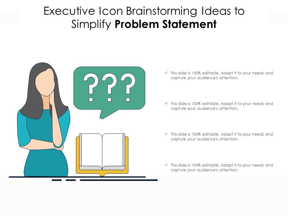 Executive icon brainstorming ideas to simplify problem statement Slide01