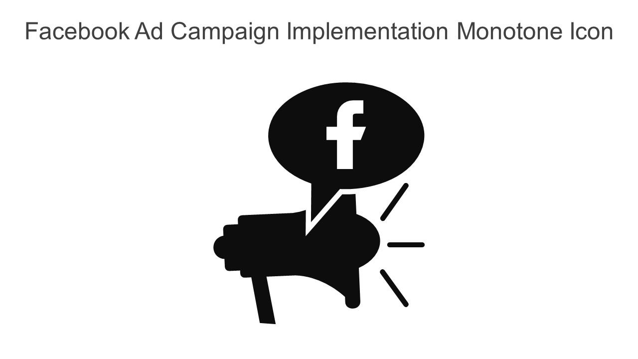 Facebook Ad Campaign Implementation Monotone Icon In Powerpoint Pptx Png And Editable Eps Format Slide01