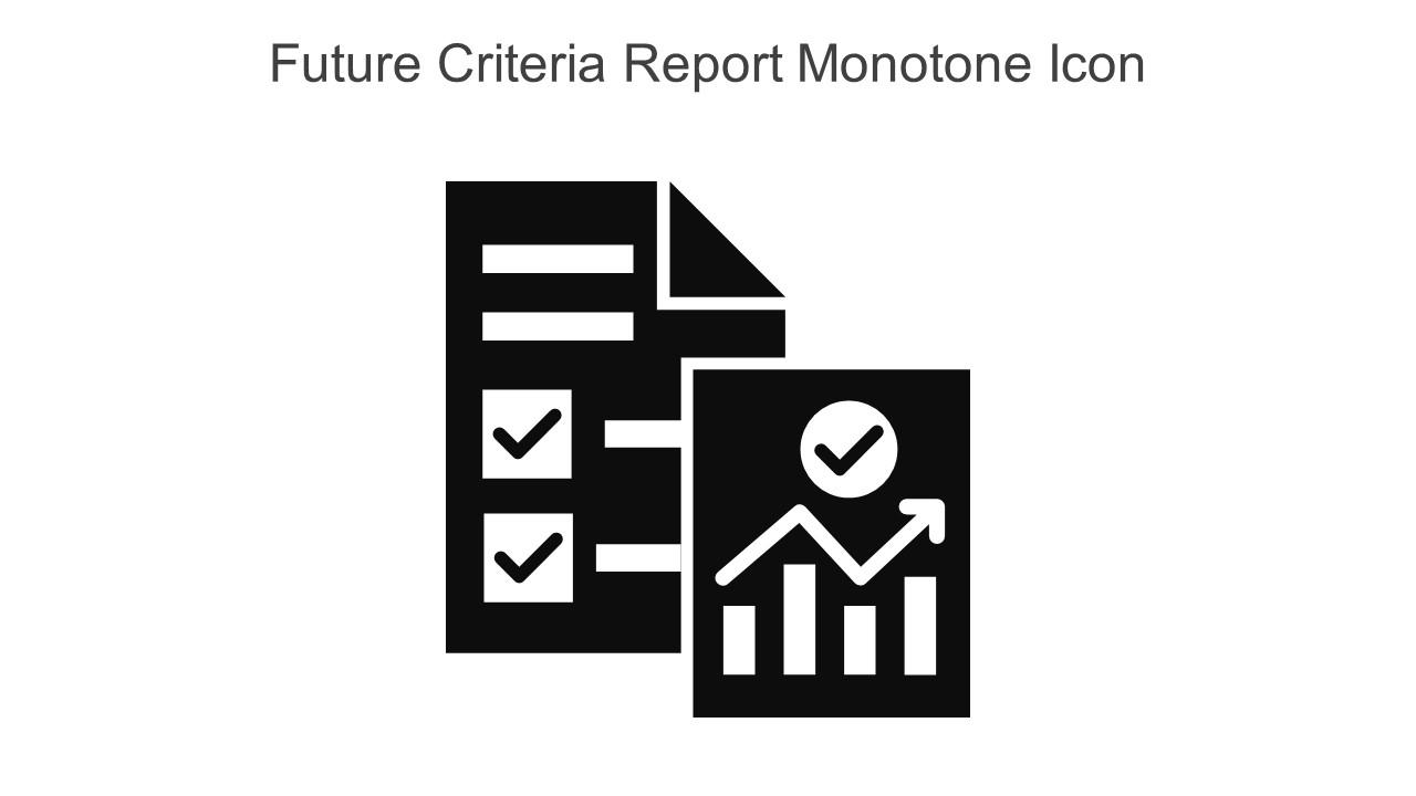 Future Criteria Report Monotone Icon In Powerpoint Pptx Png And Editable Eps Format Slide01