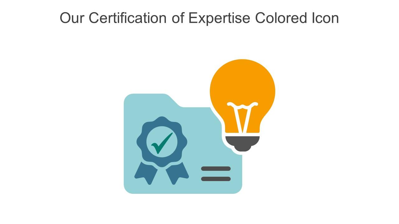 Our Certification Of Expertise Colored Icon In Powerpoint Pptx Png And Editable Eps Format Slide01