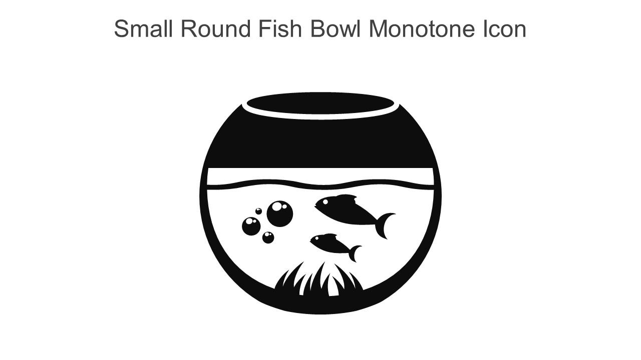 Small Round Fish Bowl Monotone Icon In Powerpoint Pptx Png And Editable Eps Format Slide01