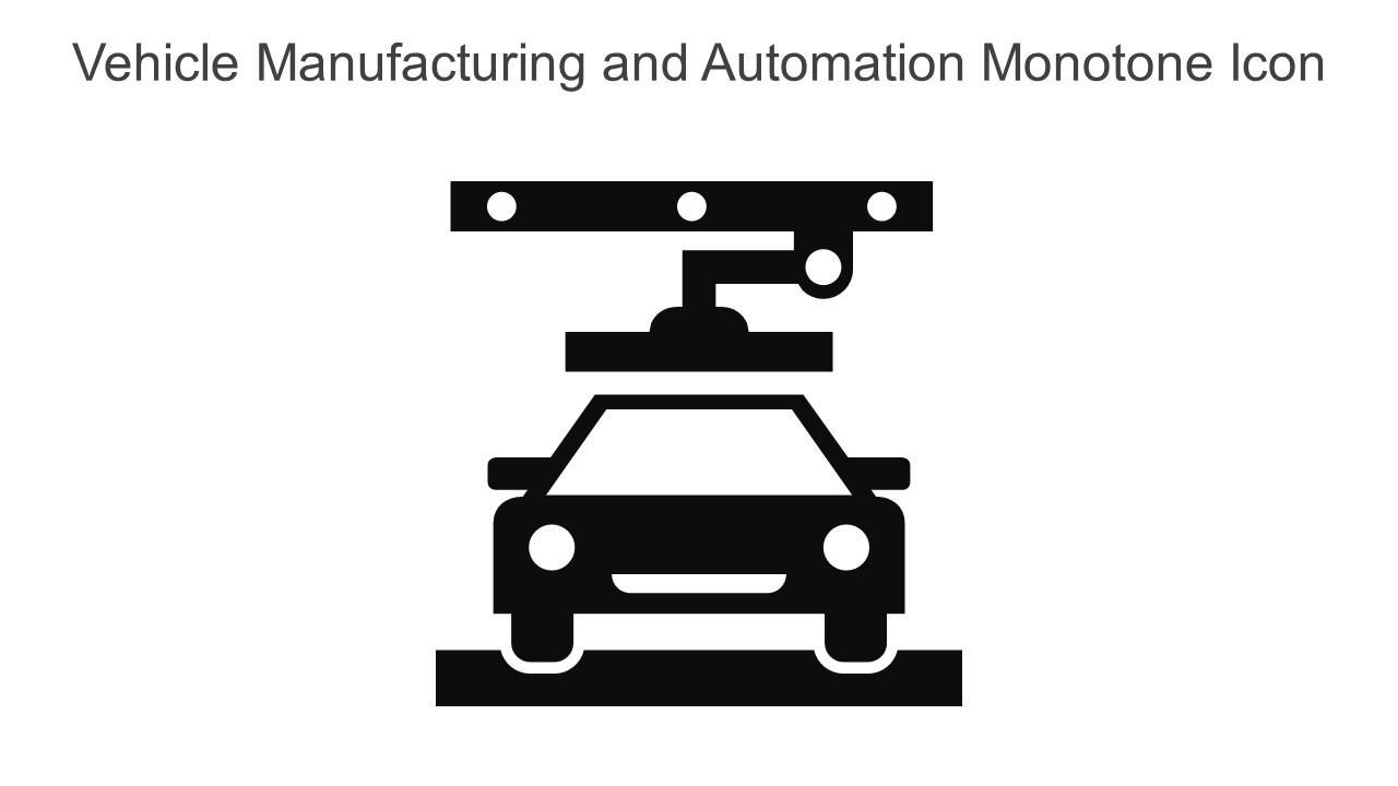 Vehicle Manufacturing And Automation Monotone Icon In Powerpoint Pptx Png And Editable Eps Format Slide01
