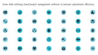 Icons Slide Utilizing Cloud Project Management Software To Increase Operational Efficiency
