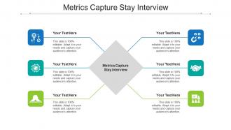 Metrics Capture Stay Interview Ppt Powerpoint Presentation Icon Outfit Cpb