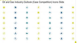Oil and gas industry outlook case competition icons slide ppt information