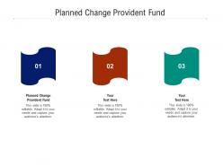 Planned change provident fund ppt powerpoint presentation icon show cpb