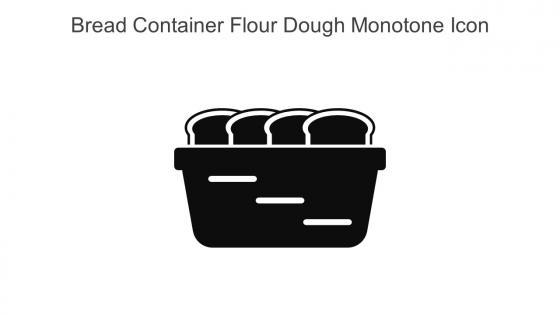 Bread Container Flour Dough Monotone Icon In Powerpoint Pptx Png And Editable Eps Format