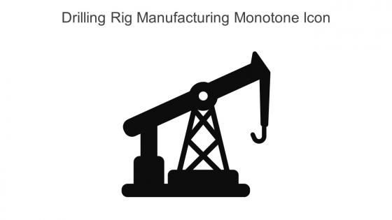 Drilling Rig Manufacturing Monotone Icon In Powerpoint Pptx Png And Editable Eps Format