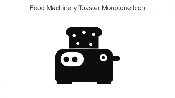 Food Machinery Toaster Monotone Icon In Powerpoint Pptx Png And Editable Eps Format