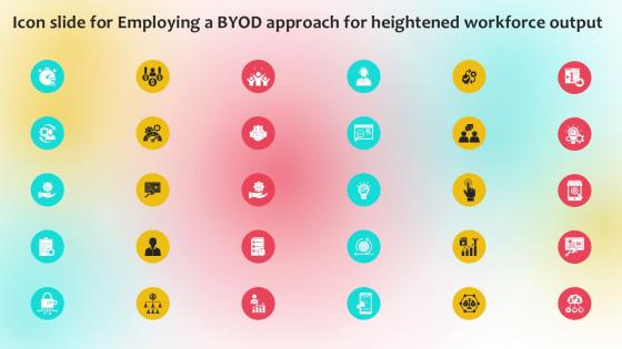 Icon Slide For Employing A BYOD Approach For Heightened Workforce Output Ppt Sample