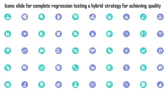 Icons Slide For Complete Regression Testing A Hybrid Strategy For Achieving Quality