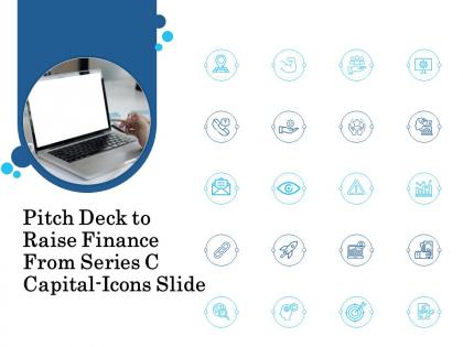 Pitch deck to raise finance from series c capital icons slide ppt file example