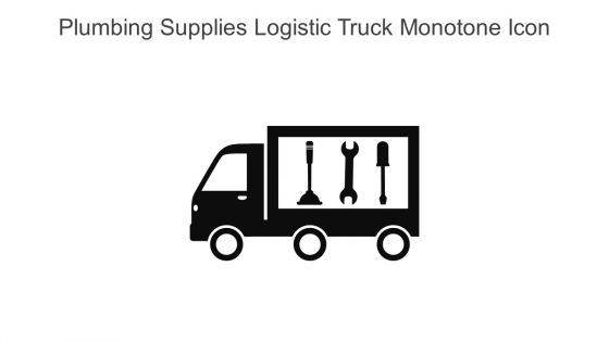 Plumbing Supplies Logistic Truck Monotone Icon In Powerpoint Pptx Png And Editable Eps Format
