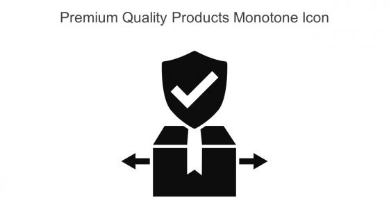 Premium Quality Products Monotone Icon In Powerpoint Pptx Png And Editable Eps Format