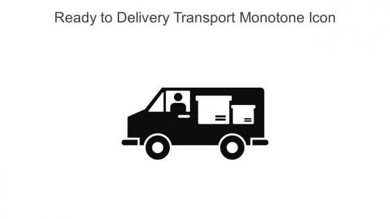 Ready To Delivery Transport Monotone Icon In Powerpoint Pptx Png And Editable Eps Format