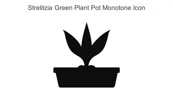 Strelitzia Green Plant Pot Monotone Icon In Powerpoint Pptx Png And Editable Eps Format