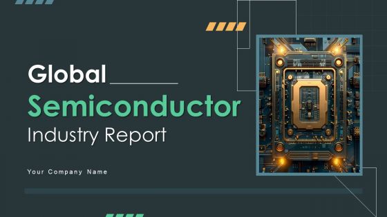 Global Semiconductor Industry Report Powerpoint Presentation Slides IR